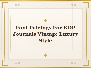 Vintage Inspired Font Pairings for Kdp Journals