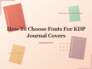 How to Choose Fonts for Kdp Journal Covers